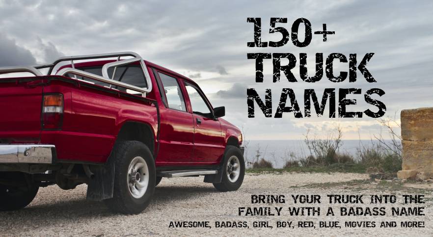Truck Names - Over 150 Ideas to Cement Your Truck's Place as Part of your Family